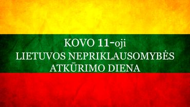 Kovo 11-oji – Lietuvos nepriklausomybės atkūrimo diena
