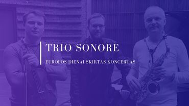 Europos dienai skirtas „Trio Sonore" koncertas