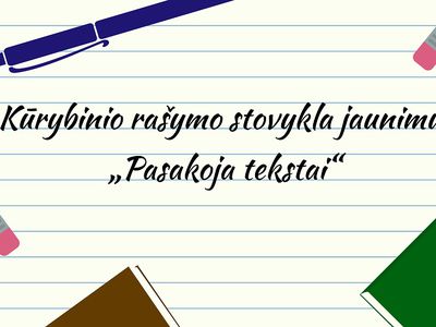 Kūrybinio rašymo stovykla jaunimui „Pasakoja tekstai“ - Kultūros ir sporto renginiai