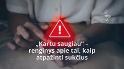„Kartu saugiau“ – renginys apie tai, kaip atpažinti sukčius