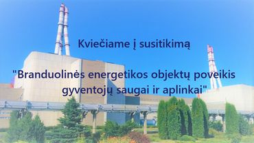 Kviečiame į susitikimą “Branduolinės energetikos objektų poveikis gyventojų saugai ir aplinkai”