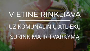 Priminimas gyventojams: nepamirškite susimokėti vietinės rinkliavos už atliekų surinkimą ir tvarkymą