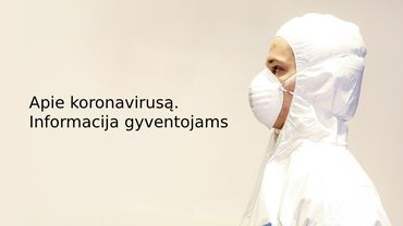 Apie koronavirusą. Informacija gyventojams