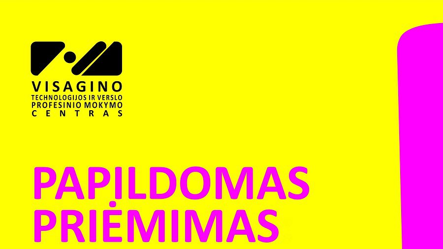 Visagino technologijos ir verslo profesinio mokymo centras skelbia mokinių papildomą priėmimą - Reklama