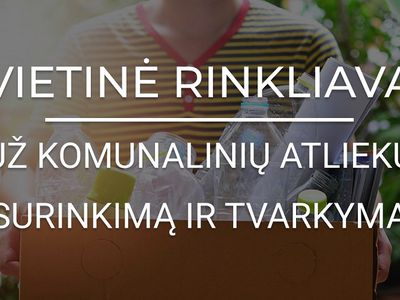 ВАЖНО. Информация для плательщиков местного сбора за утилизацию бытовых отходов - В Висагинасе