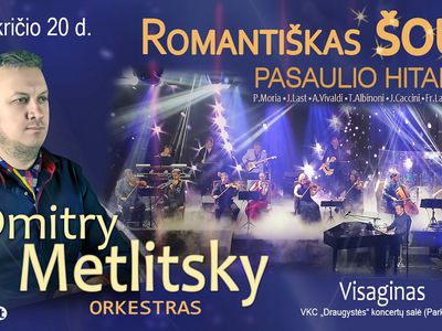 Впервые в Литве! Уникальное романтическое шоу «Дмитрий Метлицкий & Оркестр» (Видео) - Культурные и спортивные мероприятия